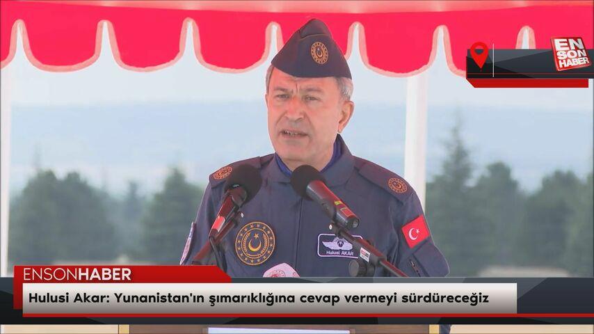 Hulusi Akar: Yunanistan’ın şımarıklığına yanıt vermeyi sürdüreceğiz