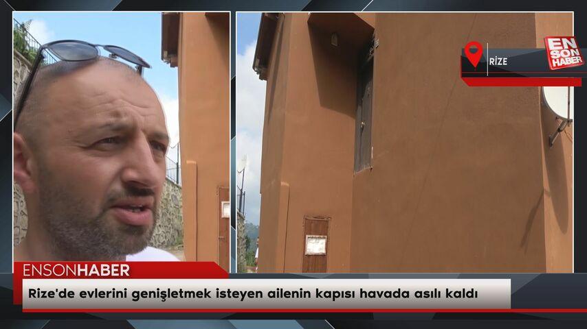 Rize’de konutlarını genişletmek isteyen ailenin kapısı havada asılı kaldı