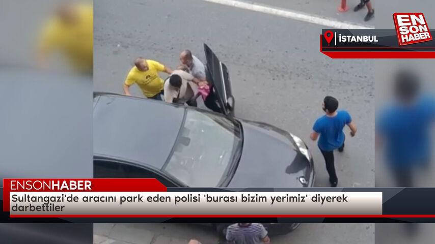 Sultangazi’de aracını park eden polisi ‘burası bizim yerimiz’ diyerek  darbettiler